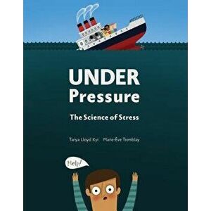 Under Pressure: The Science of Stress, Hardcover - Tanya Lloyd Kyi imagine