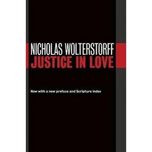 Justice in Love, Paperback - Nicholas Wolterstorff imagine