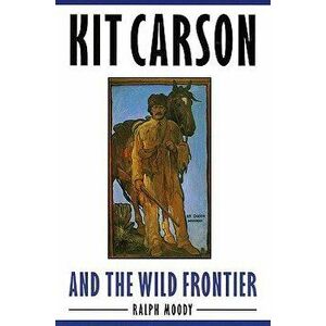 Kit Carson and the Wild Frontier, Paperback - Ralph Moody imagine