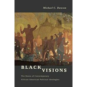 Black Visions: The Roots of Contemporary African-American Political Ideologies, Paperback - Michael C. Dawson imagine