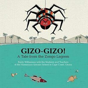 Gizo-Gizo!: A Tale from the Zongo Lagoon, Hardcover - Emily Williamson imagine
