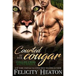 Courted by Her Cougar: Cougar Creek Mates Shifter Romance Series, Paperback - Felicity Heaton imagine