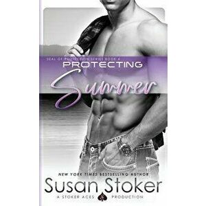 Protecting Summer, Paperback - Susan Stoker imagine