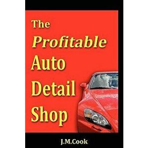 The Profitable Auto Detail Shop - How to Start and Run a Successful Auto Detailing Business, Paperback - Jennifer M. Cook imagine
