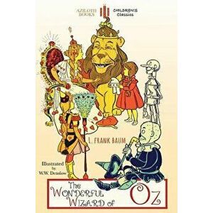 The Wonderful Wizard of Oz: Unabridged & Illustrated, Paperback - Lyman Frank Baum imagine