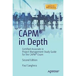 Capm(r) in Depth: Certified Associate in Project Management Study Guide for the Capm(r) Exam, Paperback - Paul Sanghera imagine