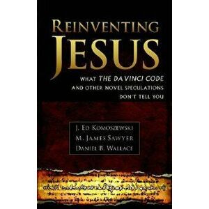 Reinventing Jesus: How Contemporary Skeptics Miss the Real Jesus and Mislead Popular Culture, Paperback - J. Ed Komoszewski imagine
