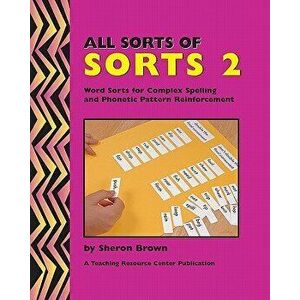 All Sorts of Sorts 2: Word Sorts for Complex Spelling and Phonetic Pattern Reinforcement, Paperback - Sheron Brown imagine