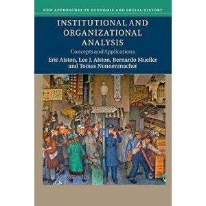 Institutional and Organizational Analysis, Paperback - Eric Alston imagine