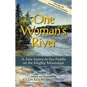 One Woman's River: A Solo Source-To-Sea Paddle on the Mighty Mississippi, Paperback - Ellen Kolbo McDonah imagine