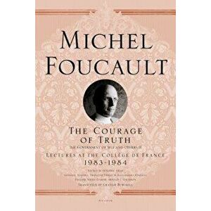 The Courage of Truth: The Government of Self and Others II; Lectures at the Coll ge de France, 1983-1984, Paperback - Michel Foucault imagine