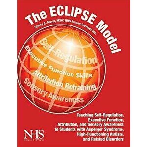 The Eclipse Model: Teaching Self-Regulation, Executive Function, Attribution, and Sensory Awareness, Paperback - Sherry Moyer imagine