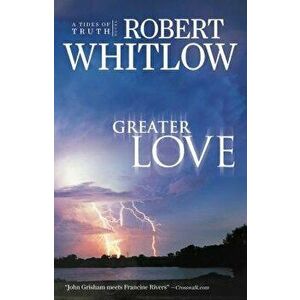 Greater Love, Paperback - Robert Whitlow imagine