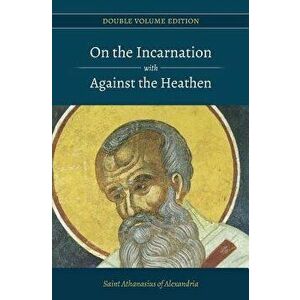 On the Incarnation with Against the Heathen, Paperback - St Athanasius of Alexandria imagine