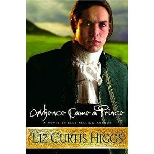 Whence Came a Prince, Paperback - Liz Curtis Higgs imagine