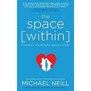 The Space Within: Finding Your Way Back Home, Paperback - Michael Neill imagine