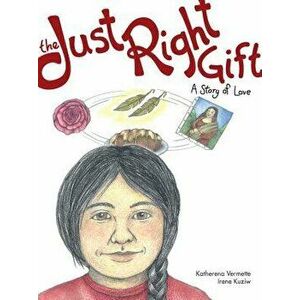 The Just Right Gift: A Story of Love, Paperback - Katherena Vermette imagine