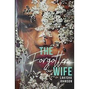 The Forgotten Wife, Paperback - Lakisha Johnson imagine