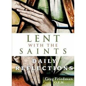 Lent with the Saints: Daily Reflections, Paperback - Greg Friedman imagine
