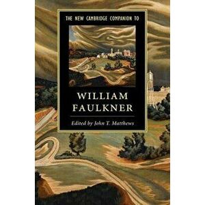 The New Cambridge Companion to William Faulkner, Paperback - John T. Matthews imagine