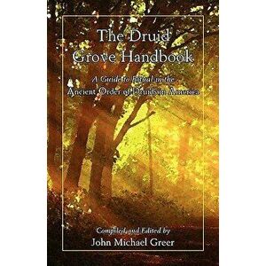The Druid Grove Handbook, Paperback - John Michael Greer imagine