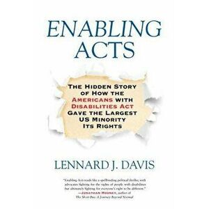 Enabling Acts: The Hidden Story of How the Americans with Disabilities Act Gave the Largest US Minority Its Rights - Lennard J. Davis imagine
