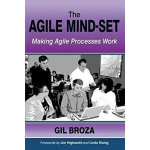 The Agile Mind-Set: Making Agile Processes Work, Paperback - Gil Broza imagine