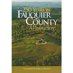 250 Years in Fauquier County: A Virginia Story, Paperback - Kathi A. Brown imagine