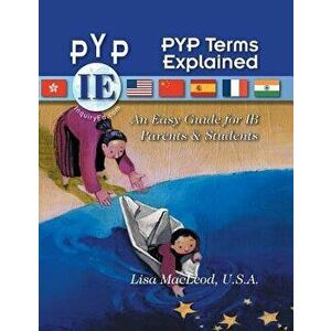 PYP Terms Explained: An Easy Guide for IB Parents & Students, Paperback - U. S. a. Lisa MacLeod imagine