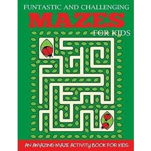 Funtastic and Challenging Mazes for Kids: An Amazing Maze Activity Book for Kids 6-8, 8-10, Paperback - Dp imagine