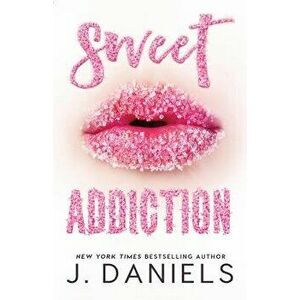 Sweet Addiction, Paperback - J. Daniels imagine