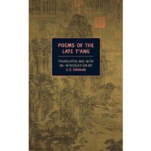 Poems of the Late t'Ang, Paperback - A. C. Graham imagine