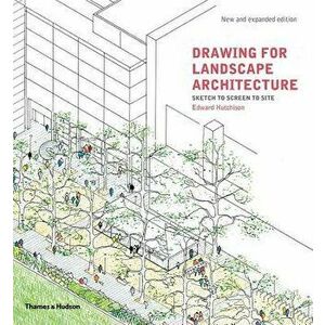 Drawing for Landscape Architecture: Sketch to Screen to Site, Paperback - Edward Hutchison imagine