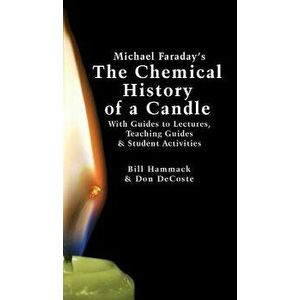 Michael Faraday's the Chemical History of a Candle: With Guides to Lectures, Teaching Guides & Student Activities, Hardcover - William S. Hammack imagine