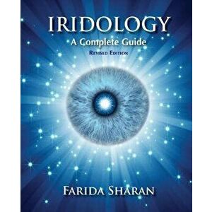 Iridology - A Complete Guide, Revised Edition, Paperback - Farida Sharan Nd imagine