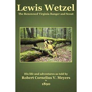 Lewis Wetzel: The Renowned Virginia Ranger and Scout, Paperback - C. Stephen Badgley imagine
