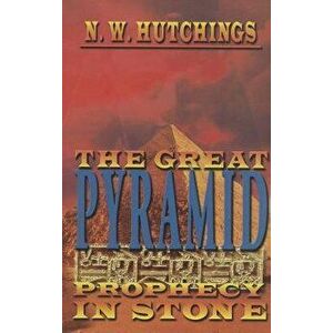 The Great Pyramid: Prophecy in Stone, Paperback - Noah Hutchings imagine