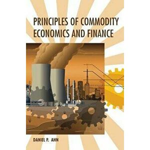 Principles of Commodity Economics and Finance, Hardcover - Daniel P. Ahn imagine