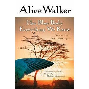 Her Blue Body Everything We Know: Earthling Poems 1965-1990 Complete, Paperback - Alice Walker imagine
