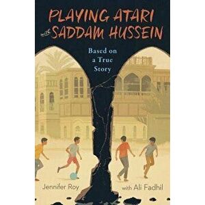 Playing Atari with Saddam Hussein: Based on a True Story, Paperback - Jennifer Roy imagine
