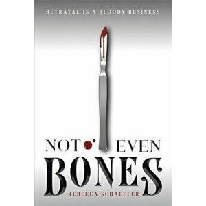 Not Even Bones, Paperback - Rebecca Schaeffer imagine