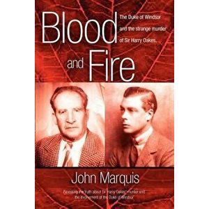 Blood and Fire: The Duke of Windsor and the Strange Murder of Sir Harry Oakes. (P/B), Paperback - John Marquis imagine