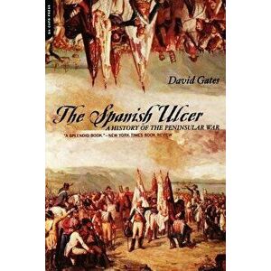 The Spanish Ulcer: A History of Peninsular War, Paperback - David Gates imagine