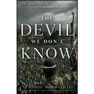 The Devil We Don't Know: The Dark Side of Revolutions in the Middle East, Paperback - Nonie Darwish imagine