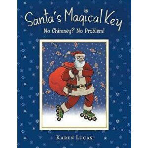 Santa's Magical Key: No Chimney? No Problem!, Paperback - Karen Lucas imagine