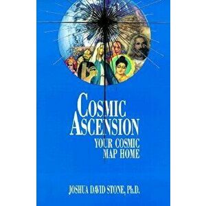 Cosmic Ascension: Your Cosmic Map Home, Paperback - Joshua David Stone imagine