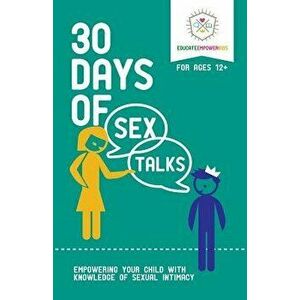 30 Days of Sex Talks for Ages 12+: Empowering Your Child with Knowledge of Sexual Intimacy, Paperback - Educate Empower Kids imagine