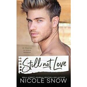 Still Not Love: An Enemies to Lovers Romance, Paperback - Nicole Snow imagine