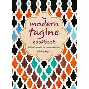The Modern Tagine Cookbook: Delicious Recipes for Moroccan One-Pot Meals, Hardcover - Ghillie Basan imagine