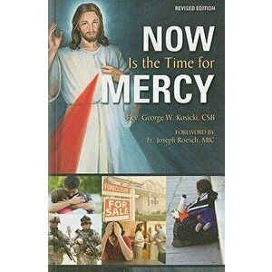 Now Is the Time for Mercy, Paperback - George W. Kosicki imagine